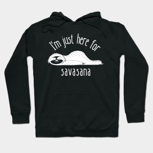 I'm Just Here for Savasana | Funny Yoga | Yogi Hoodie